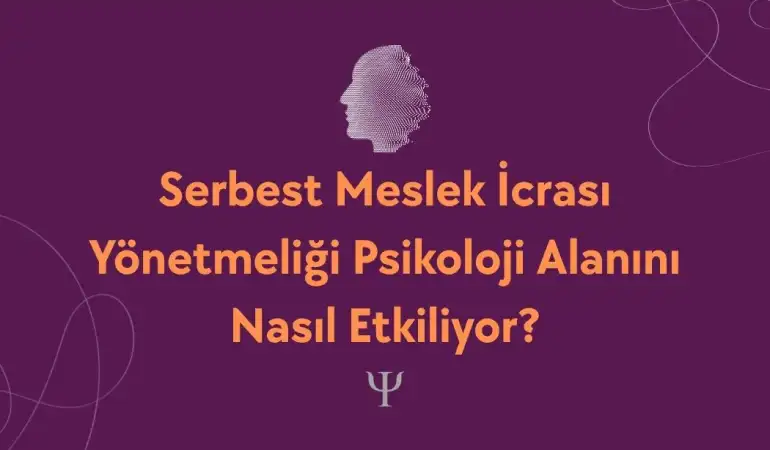 Serbest Meslek İcrası Yönetmeliği Psikoloji Alanını Nasıl Etkiliyor?
