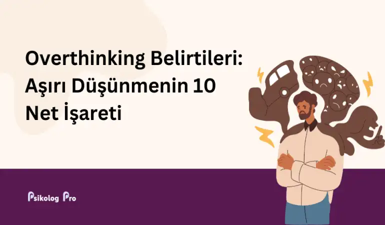 Overthinking Belirtileri: Aşırı Düşünmenin 10 Net İşareti