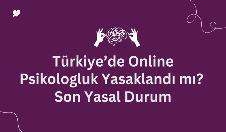 Türkiye’de Online Psikologluk Yasaklandı mı? Son Yasal Durum