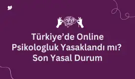 Türkiye’de Online Psikologluk Yasaklandı mı? Son Yasal Durum